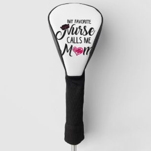 My Favourite Nurse Calls Me Mom. Mask  Golf Head Cover