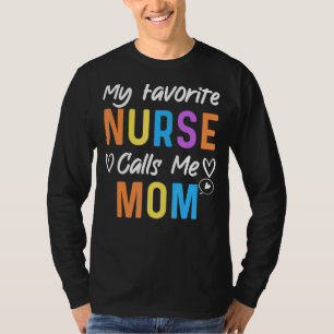 My Favourite Nurse Calls Me Mom Mother Day Quote T-Shirt
