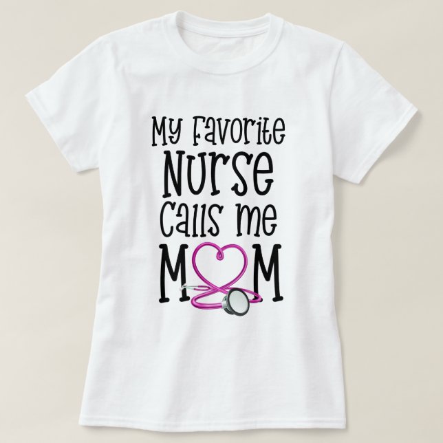 My Favourite Nurse Calls Me Mom Mothers Day Gift T-Shirt (Design Front)