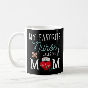 My Favourite Nurse Calls Me Mom My Favourite Nurse Coffee Mug