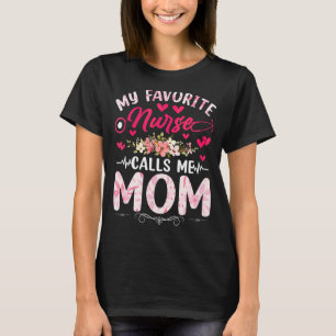 My Favourite Nurse Calls Me Mom Nurse Mother Daugh T-Shirt