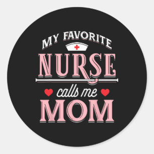 My Favourite Nurse Calls Me Mom - Nurse Mother Gif Classic Round Sticker