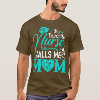 My Favourite Nurse Calls Me Mom Nurse Mother Gift T-Shirt