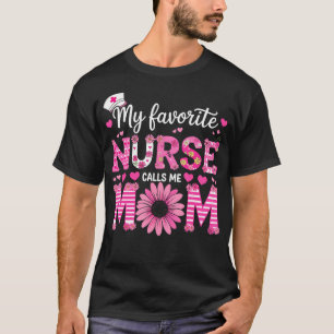 My Favourite Nurse Calls Me Mom Of Nurse Happy Nur T-Shirt
