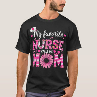My Favourite Nurse Calls Me Mom Of Nurse Happy Nur T-Shirt
