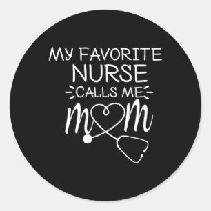 My Favourite Nurse Calls Me Mom Present Idea For M Classic Round Sticker