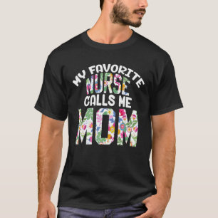 My Favourite Nurse Calls Me Mom Proud Mother Day C T-Shirt