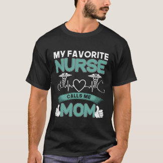 My Favourite Nurse Calls Me Mom Proud Nurse Apprec T-Shirt