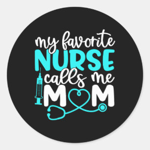 My Favourite Nurse Calls Me Mom Shirt Cute Mothers Classic Round Sticker