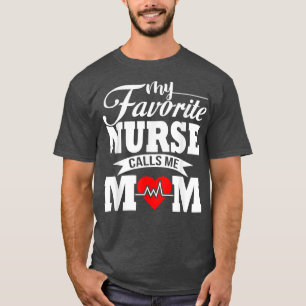 My Favourite Nurse Calls Me Mom  T-Shirt
