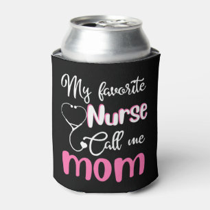 My favourite nurse calls me mom Tshirt Can Cooler