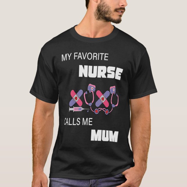 My favourite Nurse calls me Mum A Daughter Hospita T-Shirt (Front)