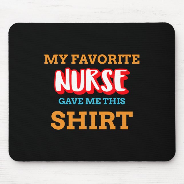 My Favourite Nurse Gave Me This Funny Medical Pati Mouse Pad (Front)