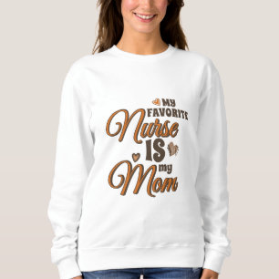 My Favourite Nurse Is My Mom Retro Vibes Sweatshirt