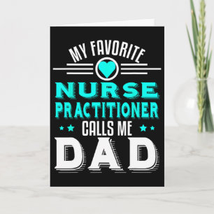 My Favourite Nurse Practitioner Calls Me Dad Fathe Card