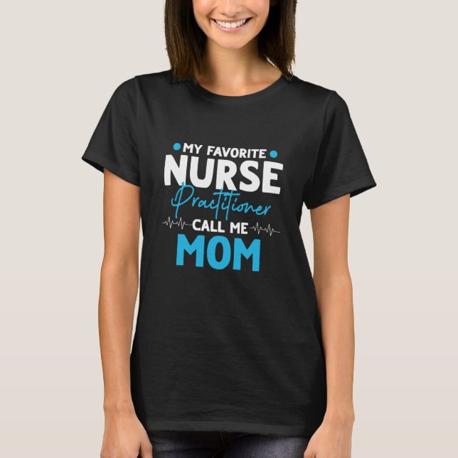 My Favourite Nurse Practitioner Calls Me Mother's  T-Shirt (Front)