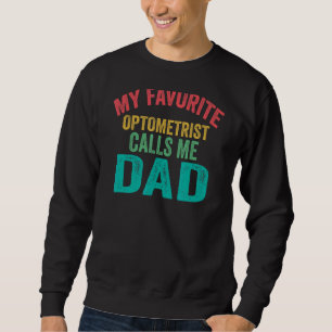 My Favourite Optometrist Calls Me Dad  Father's Da Sweatshirt