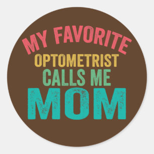 My favourite Optometrist calls me Mom Mother's day Classic Round Sticker