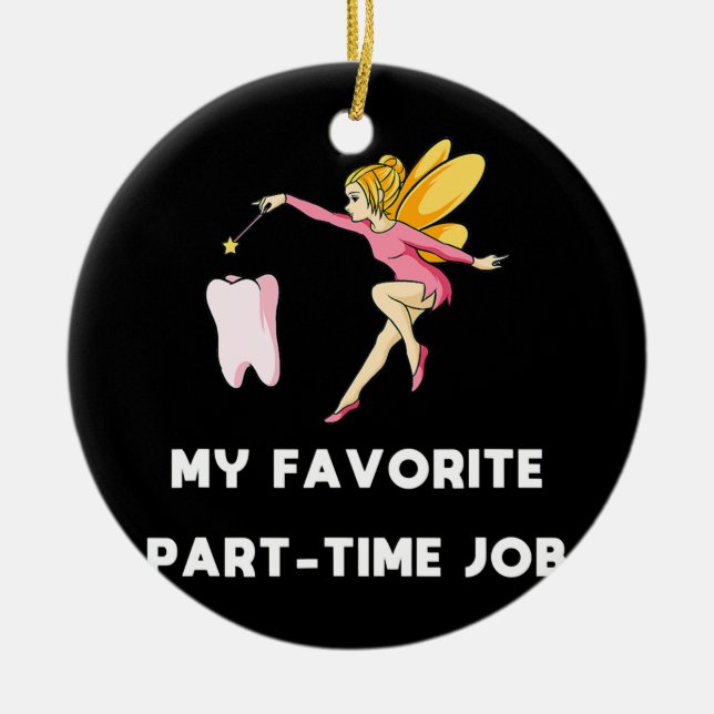 My Favourite Part time Job Funny Parents Tooth Ceramic Ornament (Front)