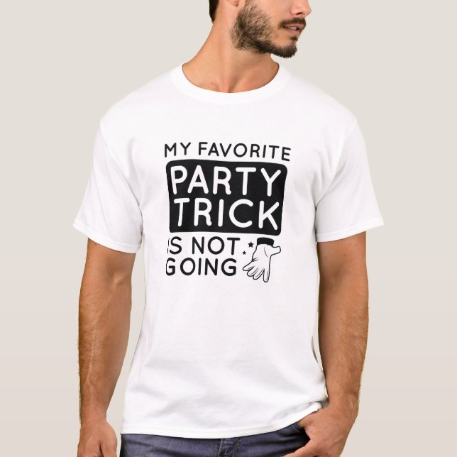 My Favourite Party Trick Is Not Going T-Shirt (Front)