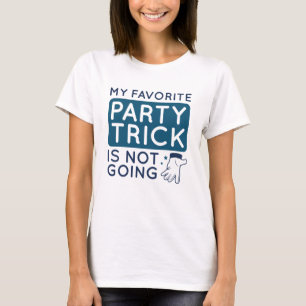 My Favourite Party Trick Is Not Going T-Shirt