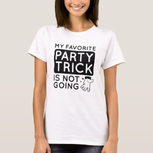My Favourite Party Trick Is Not Going T-Shirt