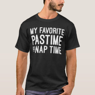 My Favourite Pastime is Nap Time - Funny Lazy T-Shirt