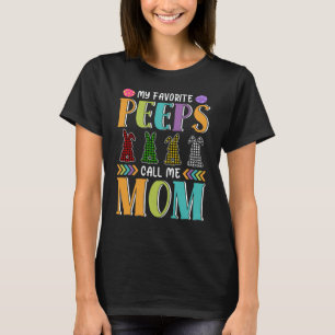 My favourite peeps call me mom easter mom gift T-Shirt