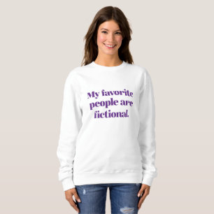 My Favourite People Are Fictional Sweatshirt