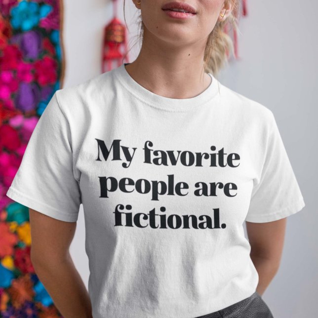 My Favourite People Are Fictional T-Shirt (Creator Uploaded)