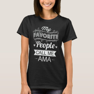 My Favourite People Call Me Ama Funny Grandma Gift T-Shirt