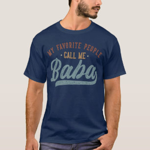 My Favourite People Call Me Baba Funny Baba Birthd T-Shirt