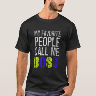 My Favourite People call me boss   mother's day T-Shirt