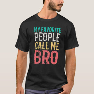 My Favourite People Call Me Bro Brother Idea Vinta T-Shirt