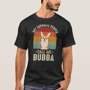 My Favourite People Call Me Bubba Cute Corgi  Brot T-Shirt