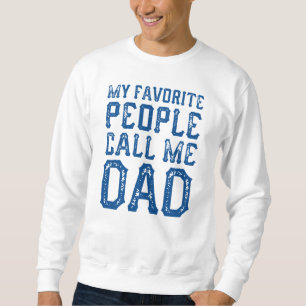 My Favourite People Call Me Dad Sweatshirt
