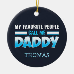 My Favourite People Call Me Daddy Holiday Ceramic Ornament