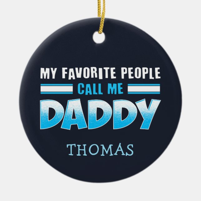 My Favourite People Call Me Daddy Holiday Ceramic Ornament (Front)