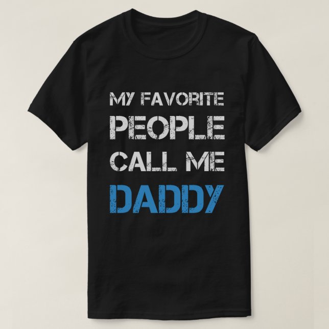 My Favourite People Call Me Daddy T-Shirt (Design Front)