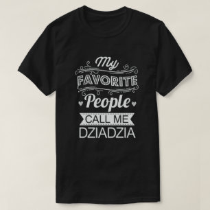 My Favourite People Call Me Dziadzia Funny Grandpa T-Shirt