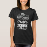 My Favourite People Call Me Gamma Funny Grandma T-Shirt<br><div class="desc">Get this funny saying outfit for the best grandma ever who loves her adorable grandkids,  grandsons,  granddaughters on mother's day or christmas,  grandparents day,  Wear this to recognize your sweet grandmother!</div>