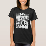 My Favourite People Call Me Gamma Funny Grandma T-Shirt<br><div class="desc">Get this funny saying outfit for the best grandma ever who loves her adorable grandkids,  grandsons,  granddaughters on mother's day or christmas,  grandparents day,  Wear this to recognize your sweet grandmother!</div>