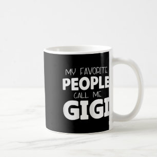 My Favourite People Call Me Gigi Funny Coffee Mug