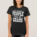 My Favourite People Call Me Grams Funny Grandma T-Shirt<br><div class="desc">Get this funny saying outfit for the best grandma ever who loves her adorable grandkids,  grandsons,  granddaughters on mother's day or christmas,  grandparents day,  Wear this to recognize your sweet grandmother!</div>