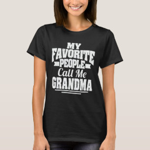 My Favourite People Call Me Grandma Funny Gift T-Shirt