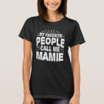 My Favourite People Call Me Mamie Mother's Day Gif T-Shirt<br><div class="desc">Get this funny saying outfit for Mom and dog owner who loves her adorable daughter and son as mother's day gift,  christmas gift,  or birthday gift,  Wear this to recognize your sweet Mother!</div>