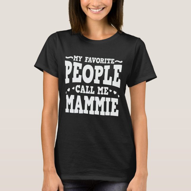 My Favourite People Call Me Mammie Mom Mother's Da T-Shirt (Front)