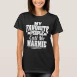 My Favourite People Call Me Marmie Funny Grandma  T-Shirt<br><div class="desc">Get this funny saying outfit for the best grandma ever who loves her adorable grandkids,  grandsons,  granddaughters on mother's day or christmas,  grandparents day,  Wear this to recognize your sweet grandmother!</div>