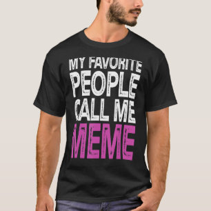 My Favourite People Call Me Meme Funny Mothers Day T-Shirt