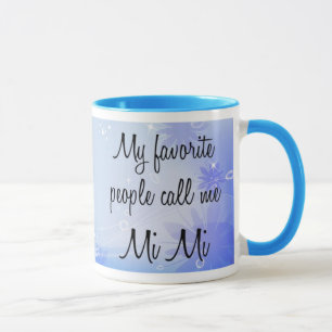 My favourite people call me Mi Mi Mug